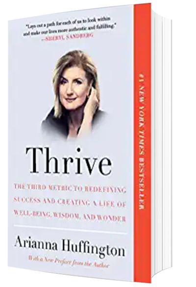 Thrive: The Third Metric to Redefining Success and Creating a Life of Well-Being, Wisdom, and Wonder by Arianna Huffington
