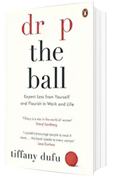 Books for Women in Business: Drop the Ball: Expect Less from Yourself and Flourish in Work & Life by Tiffany Dufu