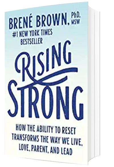 Rising Strong: How the Ability to Reset Transforms the Way We Live, Love, Parent, and Lead by BrenÃ© Brown