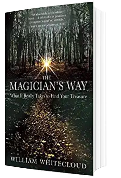 The Magician's Way: What It Really Takes to Find Your Treasure by William Whitecloud