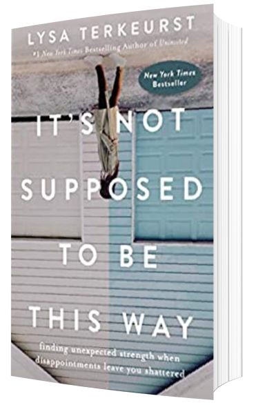 top christian books for women: It's Not Supposed to Be This Way: Finding Unexpected Strength When Disappointments Leave You Shattered by Lysa TerKeurst
